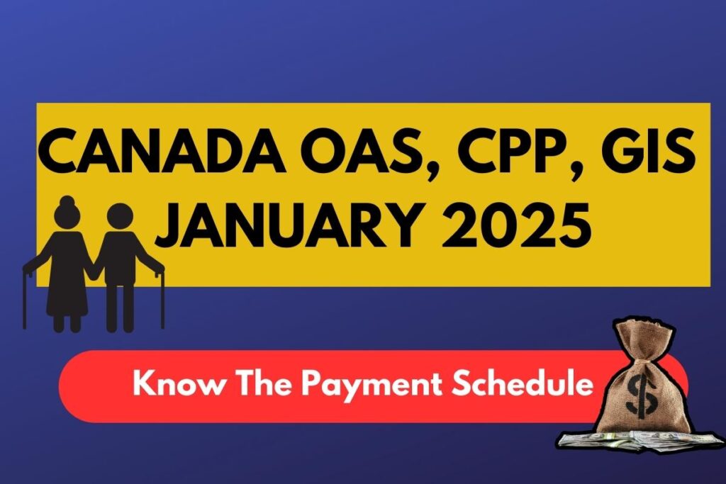 Canada OAS, CPP, GIS Payment Schedule For January 2025